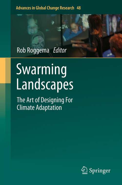 Book cover of Swarming Landscapes: The Art of Designing For Climate Adaptation (2012) (Advances in Global Change Research #48)