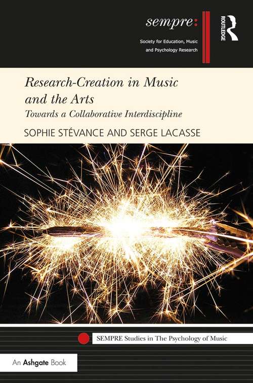 Book cover of Research-Creation in Music and the Arts: Towards a Collaborative Interdiscipline (SEMPRE Studies in The Psychology of Music)
