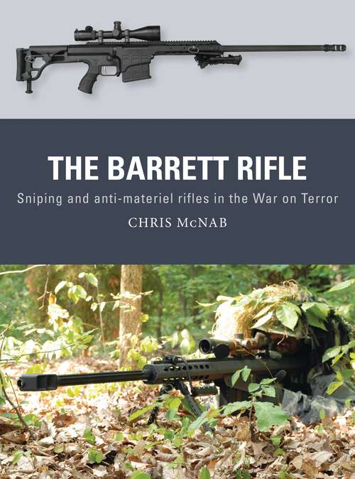 Book cover of The Barrett Rifle: Sniping and anti-materiel rifles in the War on Terror (Weapon)