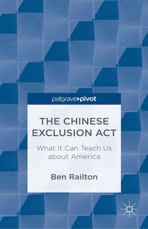 Book cover of The Chinese Exclusion Act: What It Can Teach Us about America (2013)