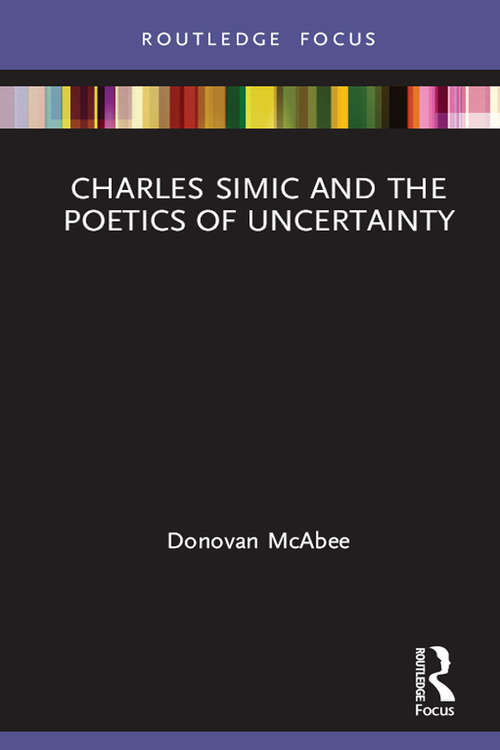 Book cover of Charles Simic and the Poetics of Uncertainty