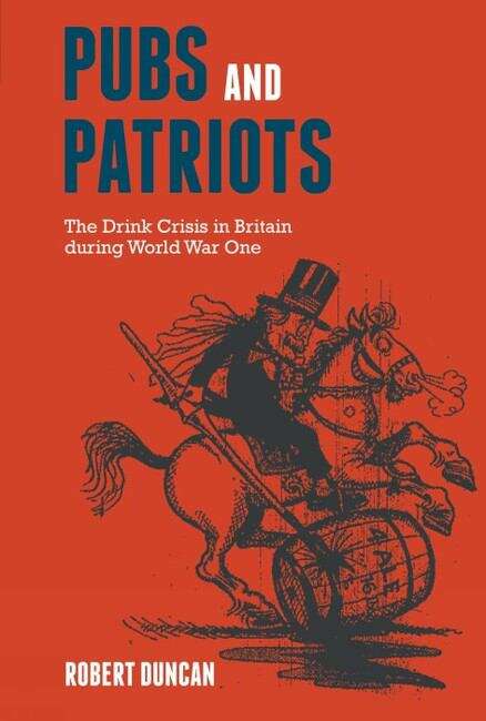 Book cover of Pubs and Patriots: The Drink Crisis in Britain during World War One