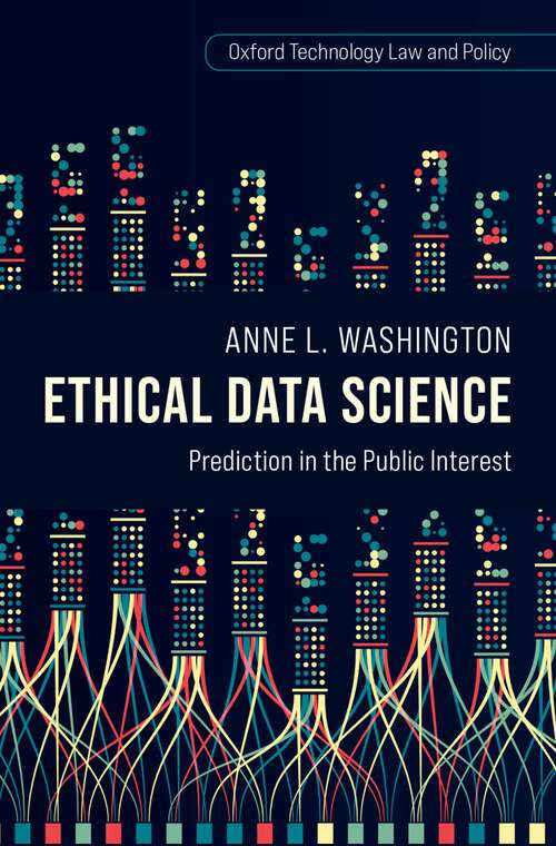 Book cover of Ethical Data Science: Prediction in the Public Interest (Oxford Technology Law and Policy)