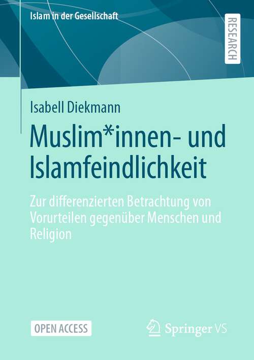 Book cover of Muslim*innen- und Islamfeindlichkeit: Zur differenzierten Betrachtung von Vorurteilen gegenüber Menschen und Religion (1. Aufl. 2023) (Islam in der Gesellschaft)