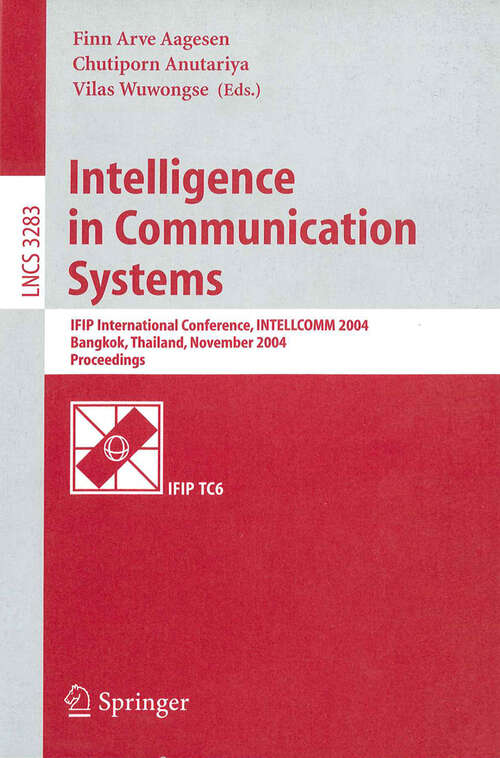 Book cover of Intelligence in Communication Systems: IFIP International Conference, INTELLCOMM 2004, Bangkok, Thailand, November 23-26, 2004, Proceedings (2004) (Lecture Notes in Computer Science #3283)