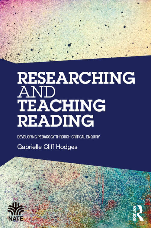 Book cover of Researching and Teaching Reading: Developing pedagogy through critical enquiry (National Association for the Teaching of English (NATE))