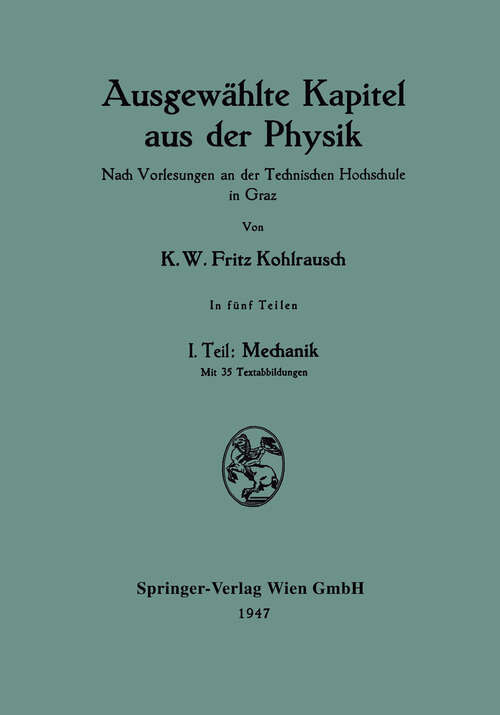 Book cover of Ausgewählte Kapitel aus der Physik. Nach Vorlesungen an der Technischen Hochschule in Graz: Teil 1: Mechanik (1947)