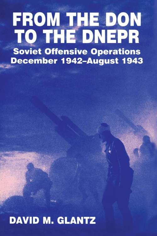Book cover of From the Don to the Dnepr: Soviet Offensive Operations, December 1942 - August 1943 (Soviet (Russian) Military Experience)