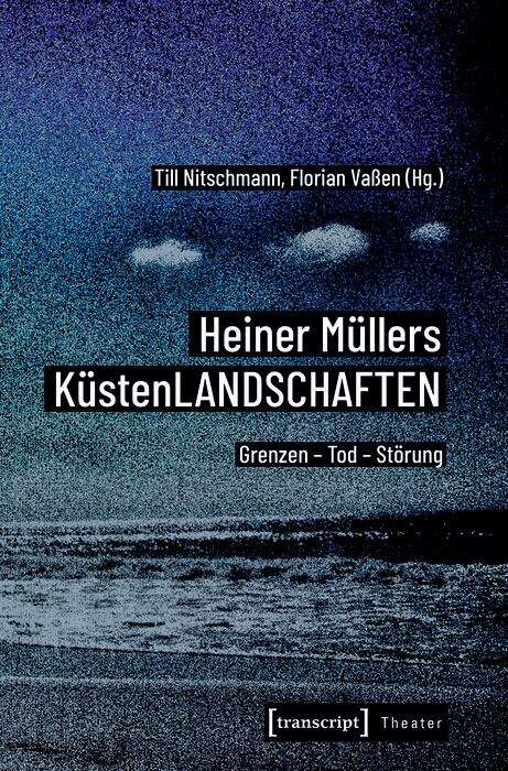 Book cover of Heiner Müllers KüstenLANDSCHAFTEN: Grenzen - Tod - Störung (Theater #139)
