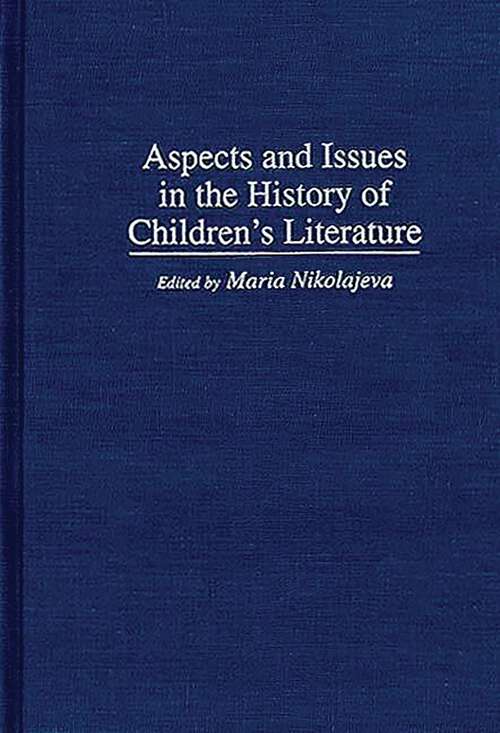 Book cover of Aspects and Issues in the History of Children's Literature (Contributions to the Study of World Literature)