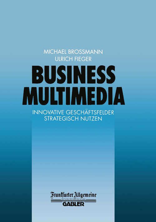 Book cover of Business Multimedia: Innovative Geschäftsfelder Strategisch Nutzen (1998) (FAZ - Gabler Edition)