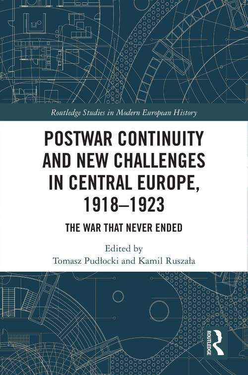 Book cover of Postwar Continuity and New Challenges in Central Europe, 1918–1923: The War That Never Ended (Routledge Studies in Modern European History #87)