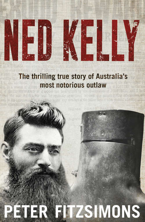 Book cover of Ned Kelly: The Story Of Australia's Most Notorious Legend