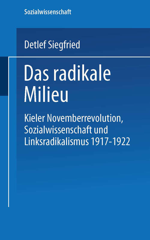 Book cover of Das radikale Milieu: Kieler Novemberrevolution, Sozialwissenschaft und Linksradikalismus 1917 – 1922 (2004) (Sozialwissenschaft)