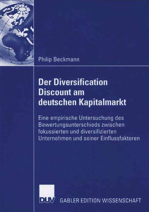 Book cover of Der Diversification Discount am deutschen Kapitalmarkt: Eine empirische Untersuchung des Bewertungsunterschieds zwischen fokussierten und diversifizierten Unternehmen und seiner Einflussfaktoren (2006)