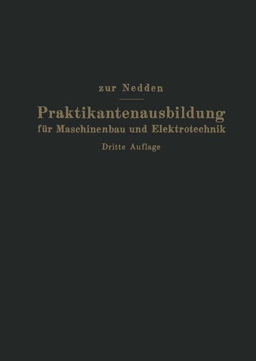 Book cover of Praktikantenausbildung für Maschinenbau und Elektrotechnik: Ein Hilfsbuch für die Werkstattausbildung zum Ingenieur (3. Aufl. 1930)