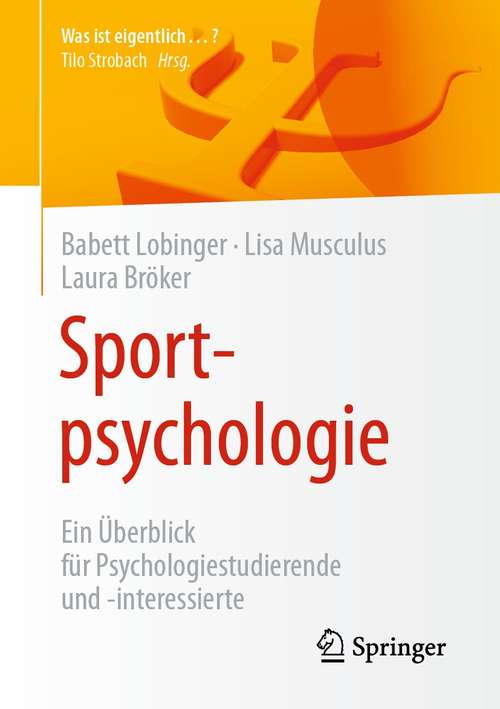Book cover of Sportpsychologie: Ein Überblick für Psychologiestudierende und -interessierte (1. Aufl. 2021) (Was ist eigentlich …?)