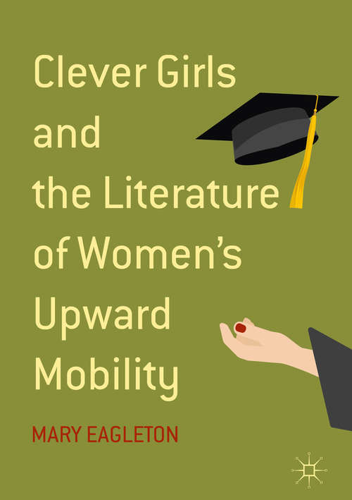 Book cover of Clever Girls and the Literature of Women's Upward Mobility