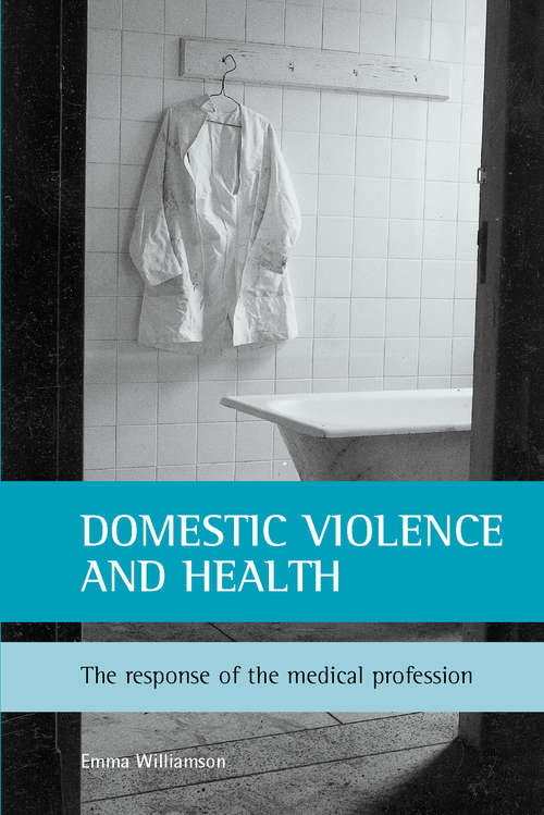 Book cover of Domestic violence and health: The response of the medical profession