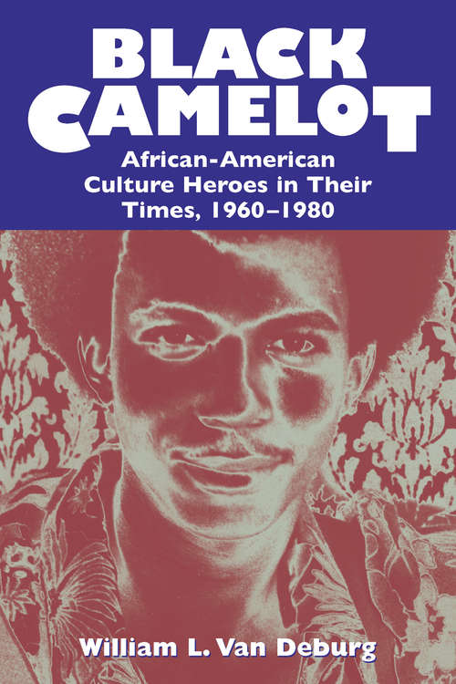 Book cover of Black Camelot: African-American Culture Heroes in Their Times, 1960-1980 (1999)