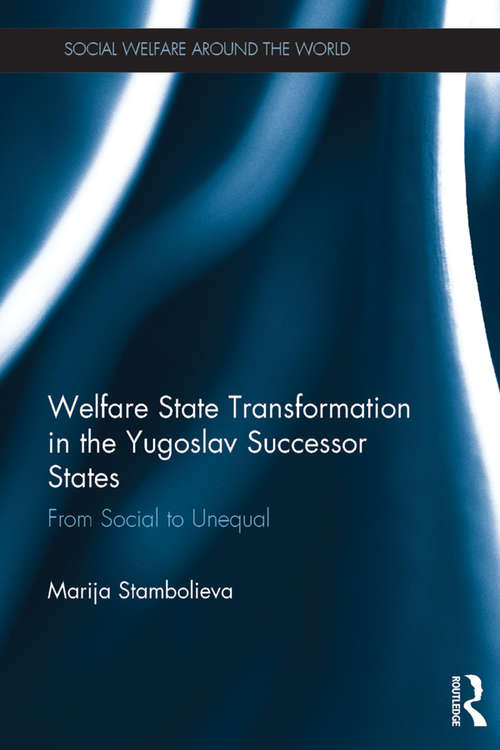 Book cover of Welfare State Transformation in the Yugoslav Successor States: From Social to Unequal (Social Welfare Around the World)