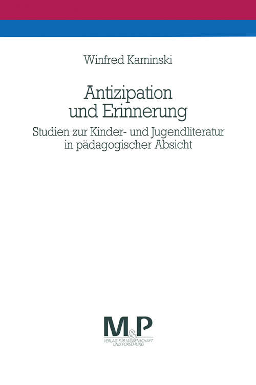 Book cover of Antizipation und Erinnerung: Studien zur Kinder - und Jugendliteratur in pädagogischer Absicht. M&P Schriftenreihe (1. Aufl. 1992)