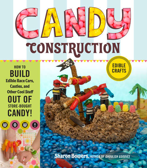 Book cover of Candy Construction: How to Build Race Cars, Castles, and Other Cool Stuff out of Store-Bought Candy