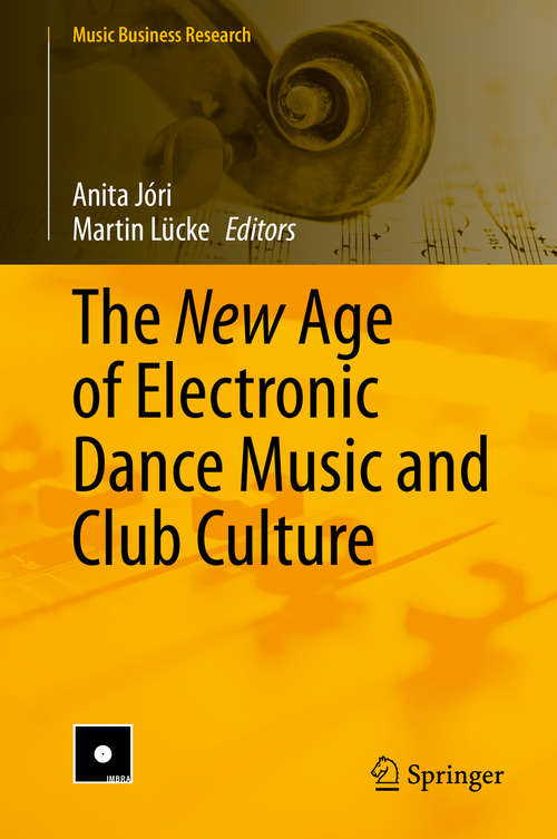 Book cover of The New Age of Electronic Dance Music and Club Culture (1st ed. 2020) (Music Business Research)