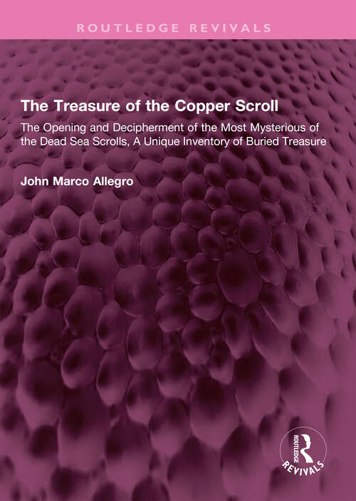 Book cover of The Treasure of the Copper Scroll: The Opening and Decipherment of the Most Mysterious of the Dead Sea Scrolls, A Unique Inventory of Buried Treasure (Routledge Revivals)