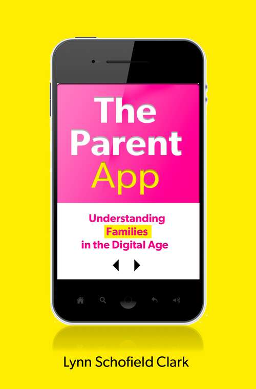 Book cover of The Parent App: Understanding Families in the Digital Age