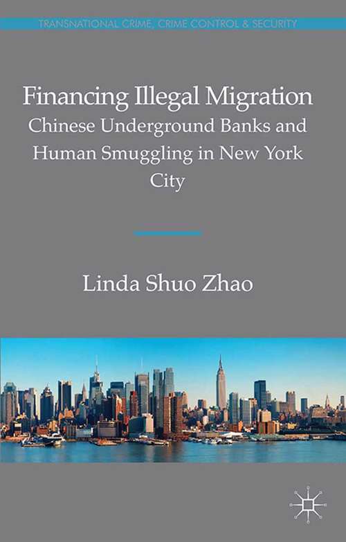 Book cover of Financing Illegal Migration: Chinese Underground Banks and Human Smuggling in New York City (2013) (Transnational Crime, Crime Control and Security)