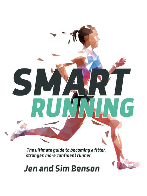 Book cover of Smart Running: The ultimate guide to becoming a fitter, stronger, more confident runner