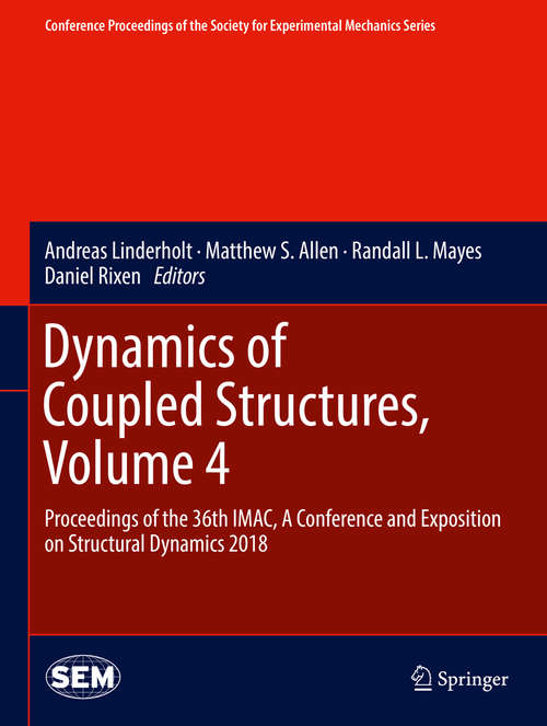 Book cover of Dynamics of Coupled Structures, Volume 4: Proceedings of the 36th IMAC, A Conference and Exposition on Structural Dynamics 2018 (Conference Proceedings of the Society for Experimental Mechanics Series)