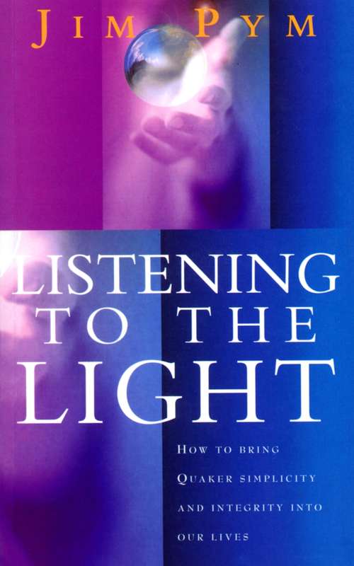 Book cover of Listening To The Light: How To Bring Quaker Simplicity And Integrity Into Our Lives