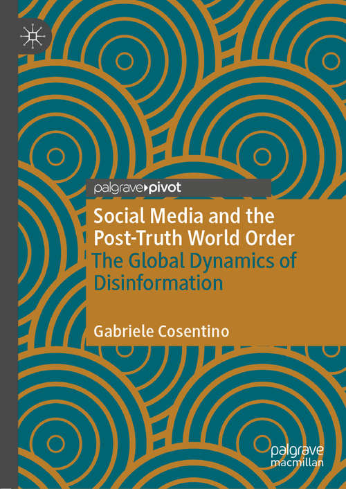 Book cover of Social Media and the Post-Truth World Order: The Global Dynamics of Disinformation (1st ed. 2020)