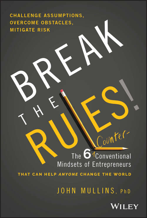 Book cover of Break the Rules!: The Six Counter-Conventional Mindsets of Entrepreneurs That Can Help Anyone Change the World