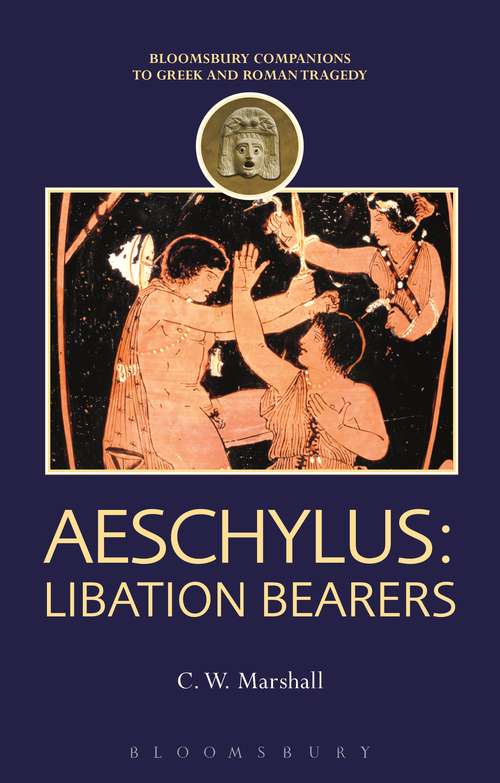 Book cover of Aeschylus: Libation Bearers (Companions to Greek and Roman Tragedy)