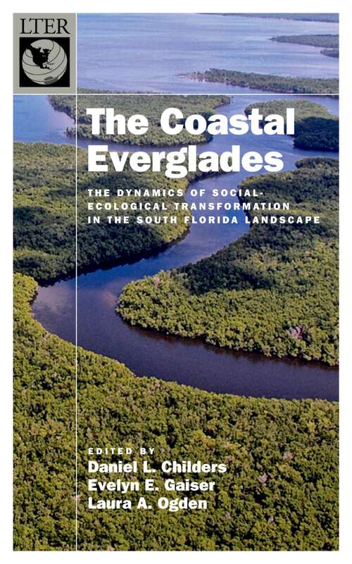 Book cover of The Coastal Everglades: The Dynamics of Social-Ecological Transformation in the South Florida Landscape (The Long-Term Ecological Research Network Series)