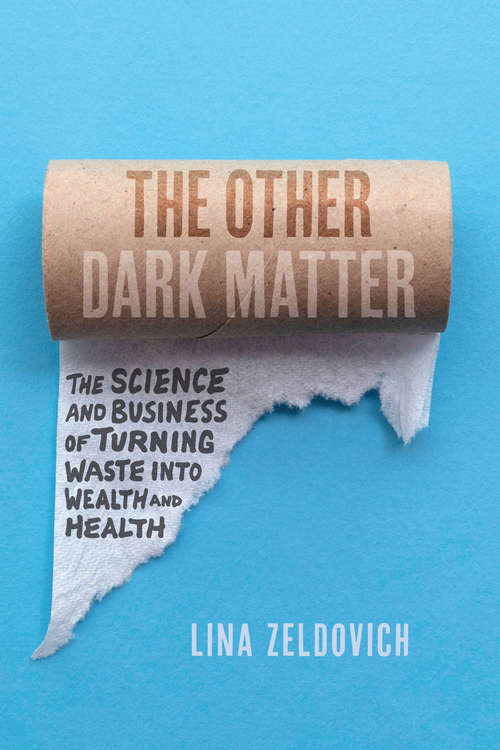 Book cover of The Other Dark Matter: The Science and Business of Turning Waste into Wealth and Health