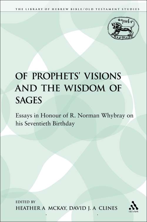 Book cover of Of Prophets' Visions and the Wisdom of Sages: Essays in Honour of R. Norman Whybray on his Seventieth Birthday (The Library of Hebrew Bible/Old Testament Studies)