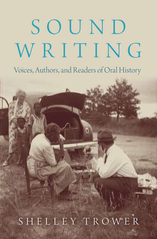 Book cover of Sound Writing: Voices, Authors, and Readers of Oral History (Oxford Oral History Series)