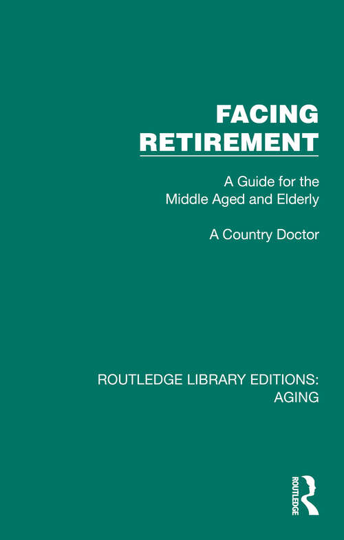 Book cover of Facing Retirement: A Guide for the Middle Aged and Elderly (Routledge Library Editions: Aging)