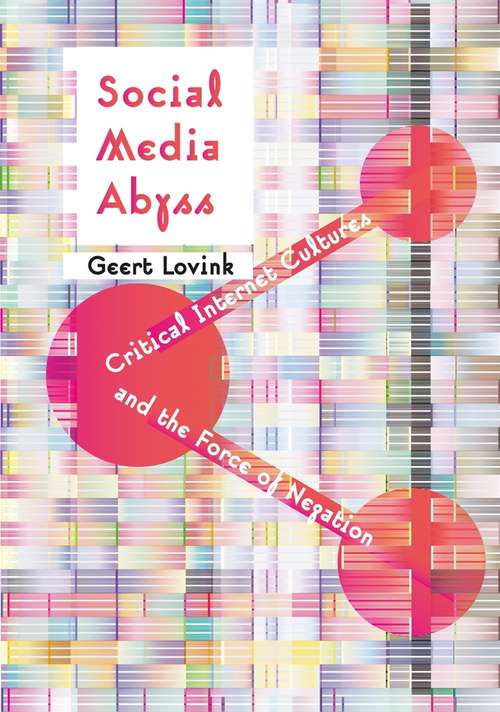 Book cover of Social Media Abyss: Critical Internet Cultures and the Force of Negation