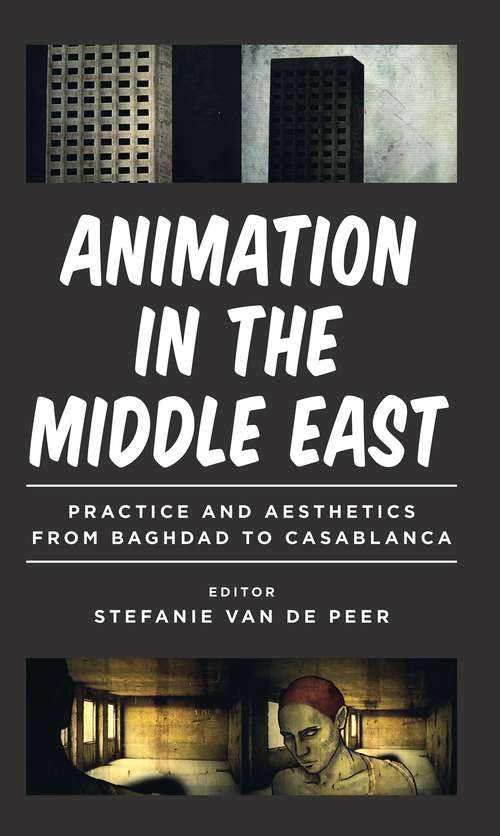 Book cover of Animation in the Middle East: Practice and Aesthetics from Baghdad to Casablanca (World Cinema #20170230)