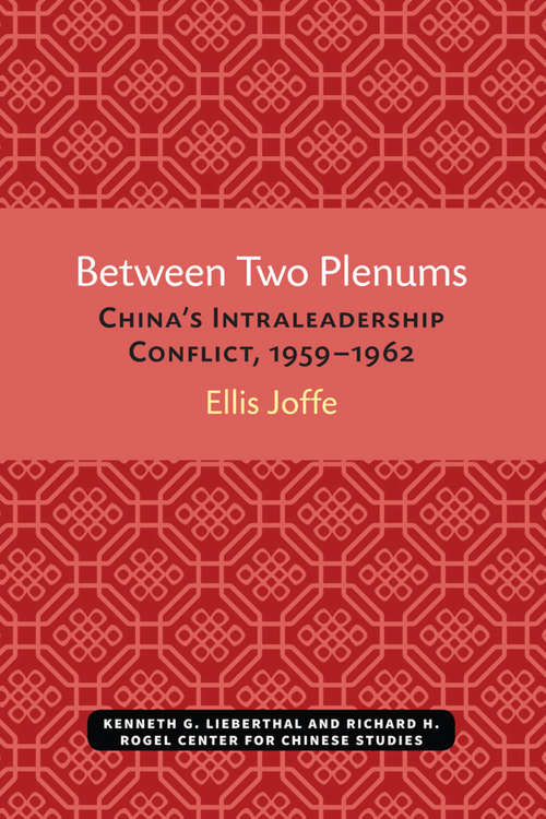 Book cover of Between Two Plenums: China’s Intraleadership Conflict, 1959–1962 (Michigan Monographs In Chinese Studies #22)