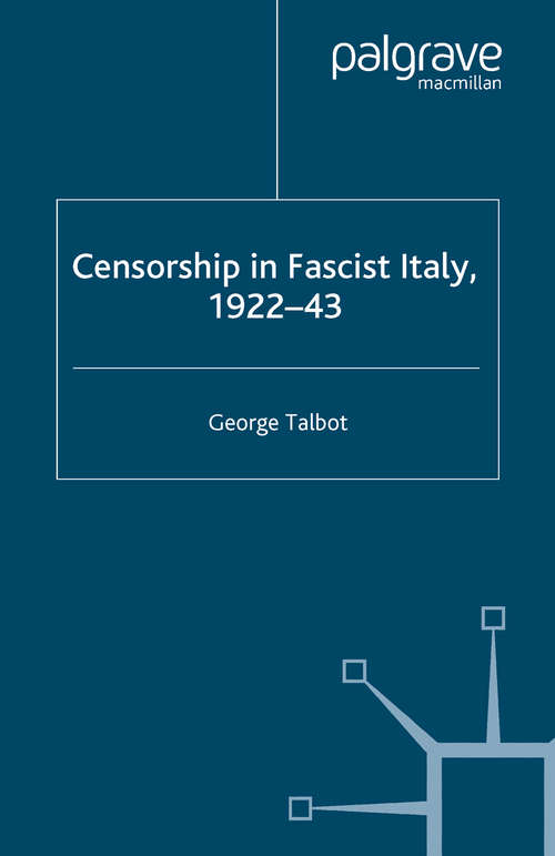 Book cover of Censorship in Fascist Italy, 1922-43: Policies, Procedures and Protagonists (2007)