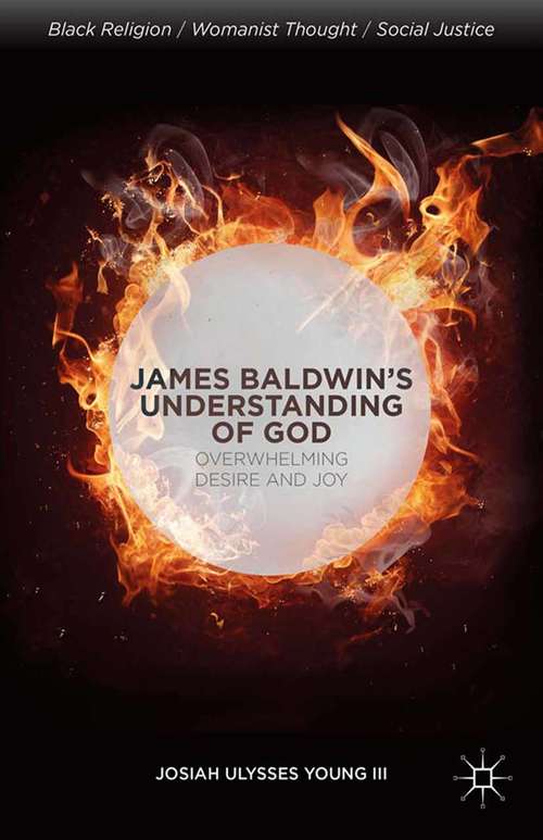 Book cover of James Baldwin’s Understanding of God: Overwhelming Desire and Joy (2014) (Black Religion/Womanist Thought/Social Justice)