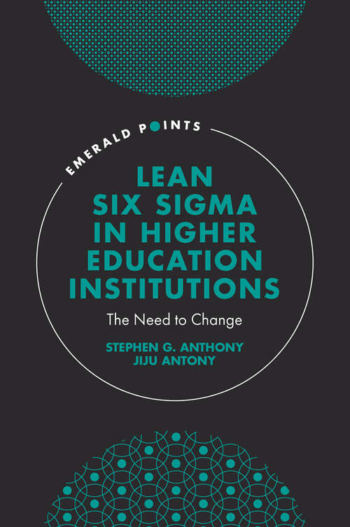 Book cover of Lean Six Sigma in Higher Education Institutions: The Need to Change (Emerald Points)