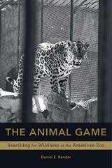 Book cover of The Animal Game: Searching For Wildness At The American Zoo