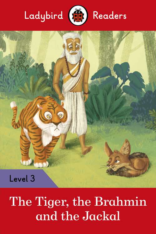Book cover of Ladybird Readers Level 3 - Tales from India - The Tiger, The Brahmin and the Jackal (Ladybird Readers)